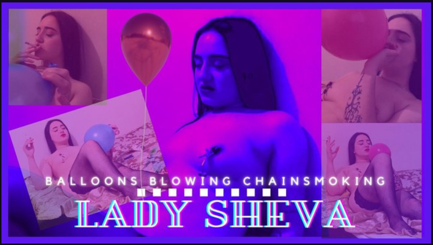 Lady Sheva: Balloons blowing chainsmoking