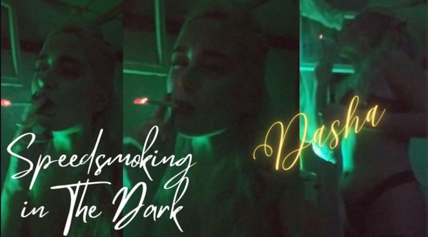 Dasha: Speedsmoking in The Dark
